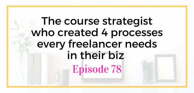 The course strategist who created 4 processes every freelancer needs in their biz