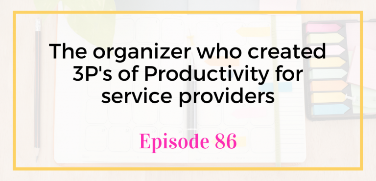 The organizer who created 3P's of Productivity for service providers Unicorns Unite Podcast with Emily Reagan